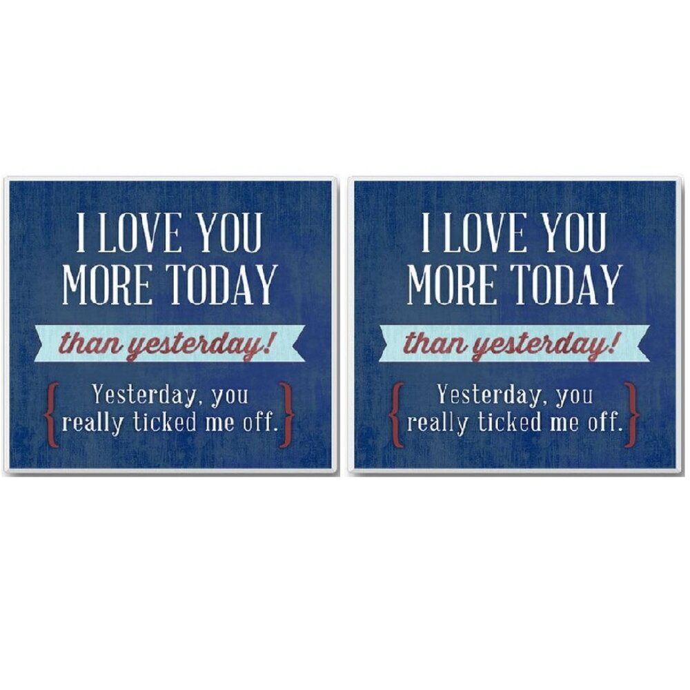 Set of 2 "I Love you More Today than Yesterday,.Ticked me Off" Ceramic Coasters